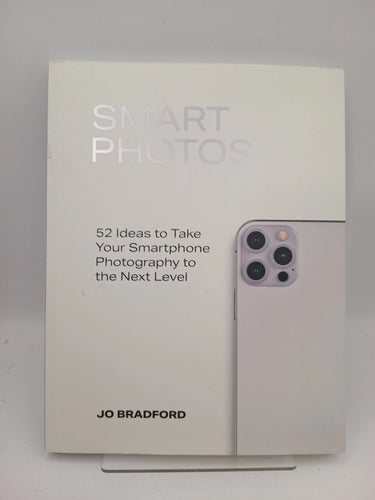 Smart Photos: 52 Ideas To Take Your Smartphone Photography to the Next Level by Jo Bradford - Book Express - Used Print Books