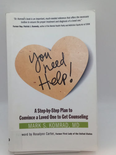 You Need Help!: A Step-by-Step Plan to Convince a Loved One to Get Counseling by Mark S Komrad, Rosalynn Carter - Book Express - Used Print Books