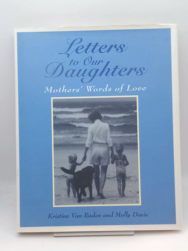 Letters to Our Daughters: Mothers' Words of Love by Kristine Van Raden, Molly Davis - Book Express - Used Print Books