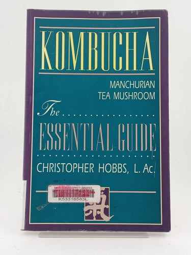 Kombucha: Manchurian Tea Mushroom: The Essential Guide by Christopher Hobbs - Book Express - Used Print Books