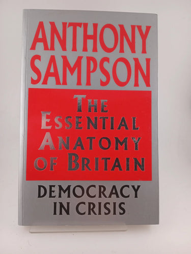 The Essential Anatomy Of Britain - Democracy In Crisis by Anthony Sampson - Book Express - Used Print Books
