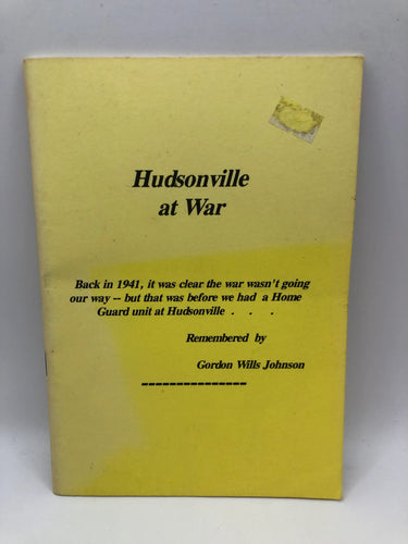 Hudsonville at war. A few tales of the Hudsonville home guard. by Gordon Wills Johnson - Book Express - Used Print Books