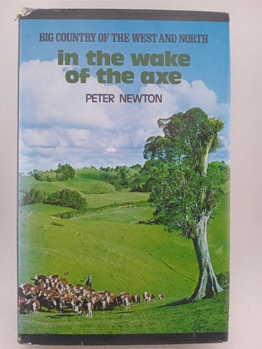 Print Books - Big country of the West & North. In the wake of the axe. by Peter Newton - Book Express