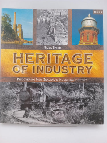 Print Books - Heritage of Industry: Discovering New Zealand's Industrial History by Nigel Smith - Book Express