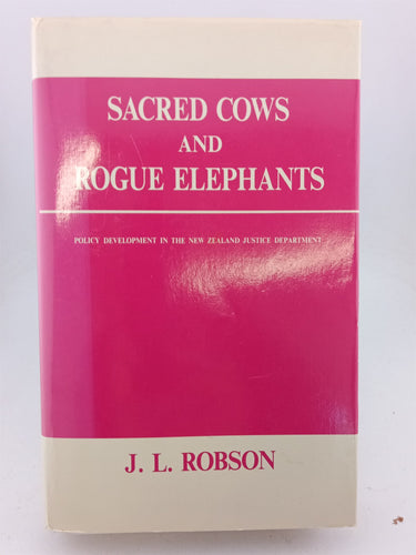 Print Books - Sacred cows and rogue elephants.Policy development in the New Zealand justice department by J L. Robson - Book Express
