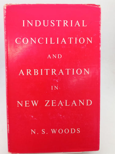 Print Books - Industrial conciliation and arbitration in New Zealand by Noel S. Woods - Book Express