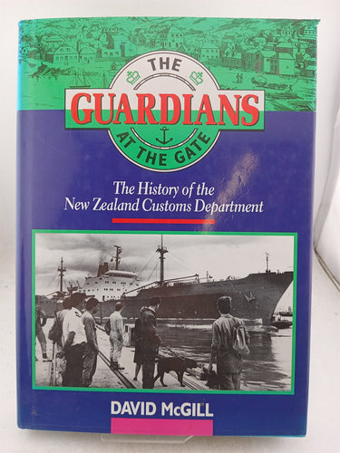 Print Books - The Guardians at the Gate: the history of the New Zealand Customs Department by David McGill - Book Express