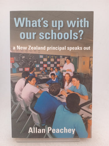 Print Books - What's up with our schools? A New Zealand principal speaks out by Allan Peachey - Book Express