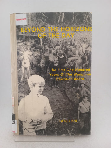 Print Books - beyond the horizons of the day. The first one hundred years of the Wanganui Education board 1878 -1978 by unknown - Book Express