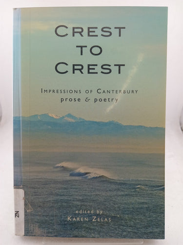 Print Books - Crest to crest. Impressions of Canterbury prose 7 poetry by Karen Zelas (editor) - Book Express