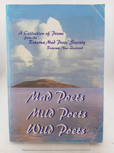 Print Books - Mad poets mild poets wild poets. An anthology of Rotorua poetry by Rotorua Mad Poets Society - Book Express