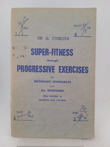 Print Books - Super fitness through progressive exercises for secondary schoolboys and all sportsmen. by Dr G. Cvikota - Book Express