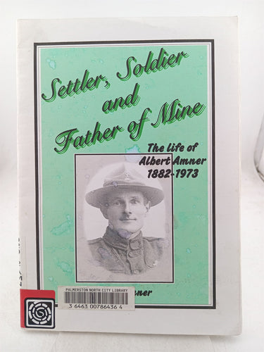 Print Books - Settler soldier and father of mine. The life of Albert Amner 1882 -1973 by Amner.Lindsay - Book Express
