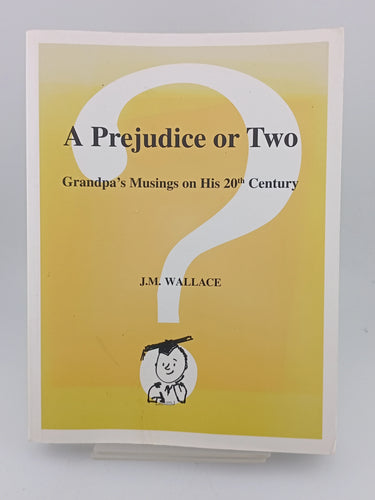 A prejudice or two. Grandpa's musings on his 20th century by J M. Wallace - Book Express - Used Print Books