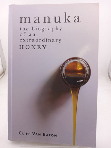 Print Books - Manuka the biography of an extraordinary honey by Cliff Van Eaton - Book Express