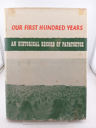 Print Books - Our first hundred years. An historical record of Papatoetoe by Ivy F Smytheman, Albert E. Tonson - Book Express