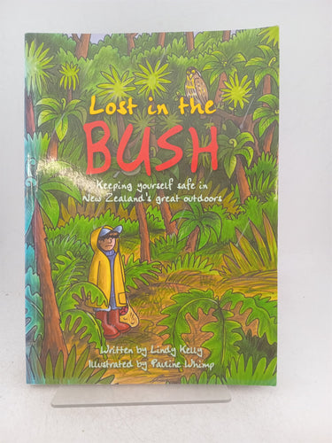 Print Books - Lost in the bush. Keeping yourself safe in New Zealand's great outdoors by Lindy Kelly - Book Express