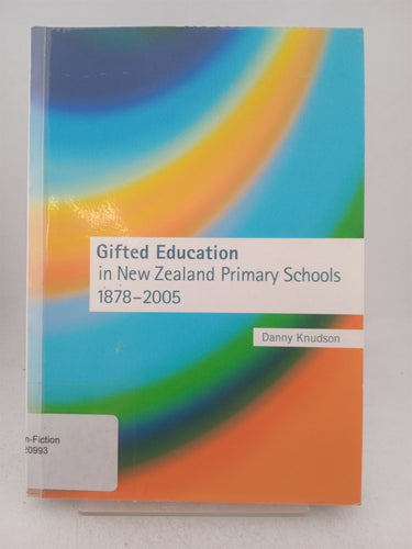Print Books - Gifted education in NewZealad primary schools 1878-2005 by Danny Knudson - Book Express