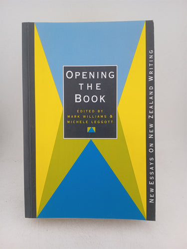 Print Books - Opening the book new essays on New Zealand writing by Mark Williams, M Leggott - Book Express