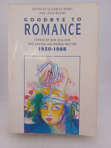 Print Books - Goodbye to romance. Stories by Australian and New Zealand women 1930s -1980s by E Webby, L Wevers - Book Express