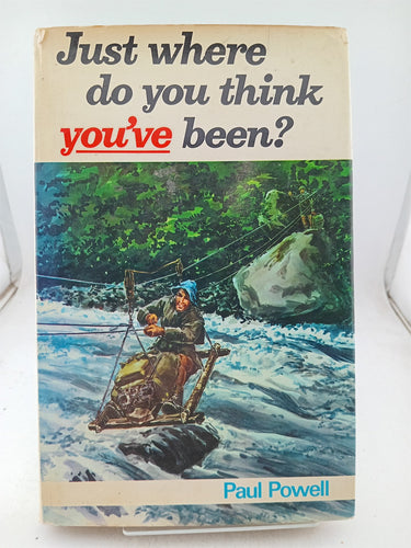 Print Books - Just where do you think you've been? by Paul Powell - Book Express
