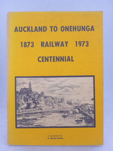 Print Books - Auckland to Onehunga railway centennial 1873 -1973 by R Brett Breen - Book Express