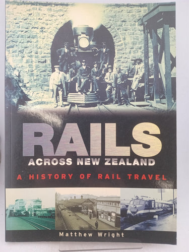 Print Books - Rails across New Zealand a history of rail travel by Matthew Wright - Book Express
