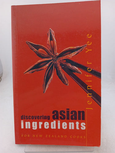 Print Books - Discovering ASian ingredients for New Zealand cooks by Jennifer Yee - Book Express