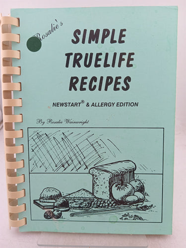 Print Books - Rosalie's simple truelife recipes . Newstart & allergy edition by Rosalie Wainwright - Book Express