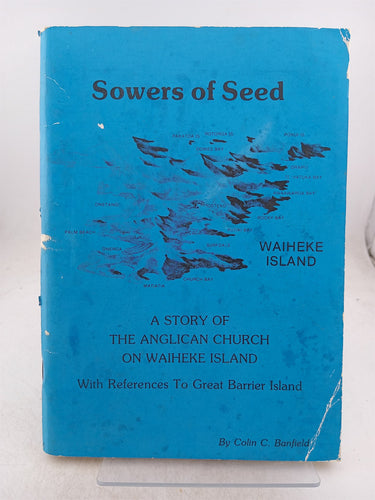 Print Books - Sowers of seed. A story of the Anglican church on Waiheke island. With references to Great Barrier island by Colin C. Banfield - Book Express