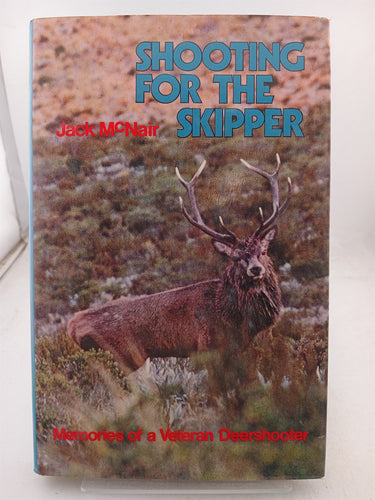 Print Books - Shooting for the skipper. Memories of a veteran deershooter by Jack Mcnair - Book Express