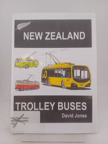 Print Books - New Zealand trolley buses. The trolley buses that have served New Zealand cities by David Jones - Book Express