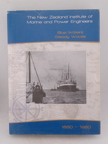 Print Books - Blue waters steady waves, The New Zealand Institute of Marine & Power Engineers 1880 -1980 by Tim Mcgreanor - Book Express