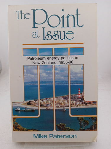 Print Books - The point at issue. Petroleum energy politics in New Zealand 1955-90 by Mike Paterson - Book Express