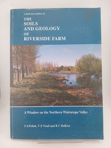 Print Books - A field description of the soils and geology of Riverside farm. A window on the Northern Wairarapa valley by J Pollok, R. Derose, V. Neall - Book Express