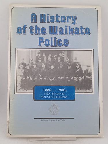 Print Books - A history of the Waikato police. 1886 -1968 New Zealand Police centenary. by B E Walters - Book Express