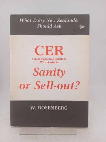 Print Books - CER closer economic relations with Australia. Sanity or sell out? by W. Rosenberg - Book Express