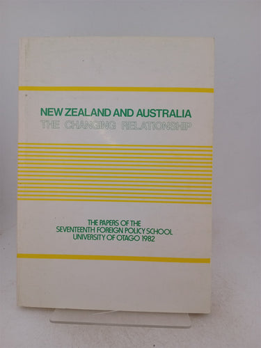 Print Books - New Zealand and Australia the changing relationship. The papers of the 17th foreign policy school by T J Hearn (editor) - Book Express