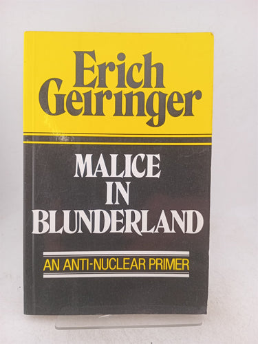 Print Books - Malice in blunderland. An anti nuclear primer by Erich Geiringer - Book Express