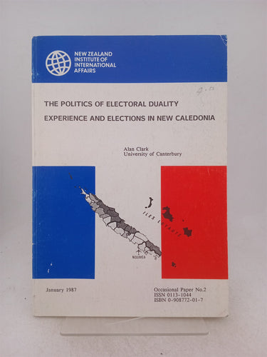 Print Books - The politics of electoral duality experince and elections in New Caledonia by Alan Clark - Book Express