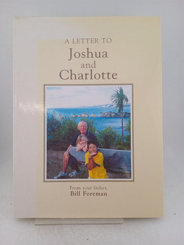 Print Books - A letter to Joshua and Charlotte from your father Bill Foreman, by Bill Foreman - Book Express