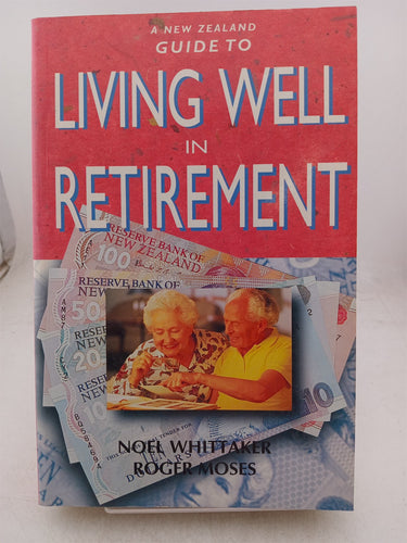 Print Books - A New Zealand guide to living well in retirement. by Noel Whittaker, R. Moses - Book Express