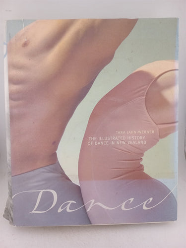Print Books - Dance. The illustrated history of dance in New Zealand by Tara Jahn-Werner - Book Express