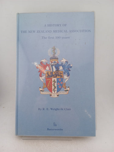 Print Books - A history of the New Zealand medical association. The first 100 years by R E. Wright-St Clair - Book Express