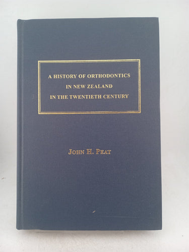 Print Books - A history of orthodontics in New Zealand in the twentieth century by John H. Peat - Book Express