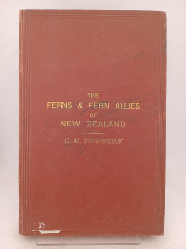 Print Books - The ferns and fern allies of New Zealand. With instructions for their collection and hints on their cultivation. by George M. Thomson - Book Express