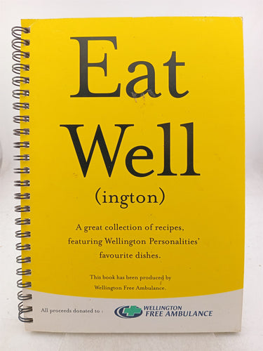 Print Books - Eat well (ington). A greta collection of recipes featuring Wellington personalities favourite dishes by Wellington Free Ambulance - Book Express