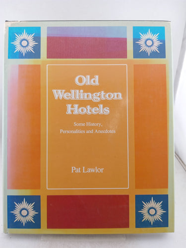 Print Books - Old Wellington Hotels: Some history personalities and anecdotes by Pat Lawlor - Book Express