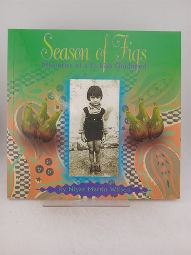 Print Books - Season of figs. Memories of a Turkish childhood by Niyaz Martin Wilson - Book Express