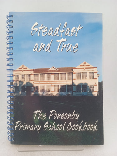 Print Books - Steadfast and true.The Ponsonby primary school cookbook by Shona Cameron - Book Express